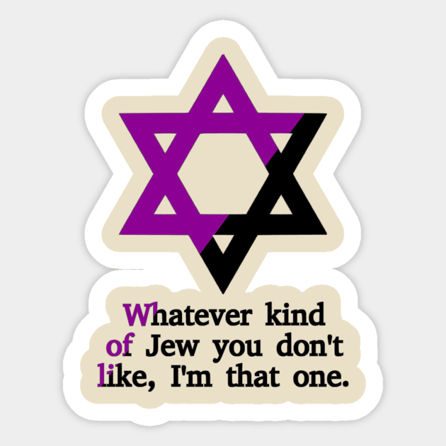 Whatever Kind Of Jew You Don't Like, I'm That One (Anarchafeminist Colors) Sticker by dikleyt